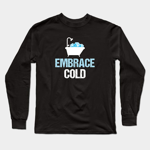 Embrace Cold - Ice baths - Wim Hoff Method Long Sleeve T-Shirt by Biped Stuff